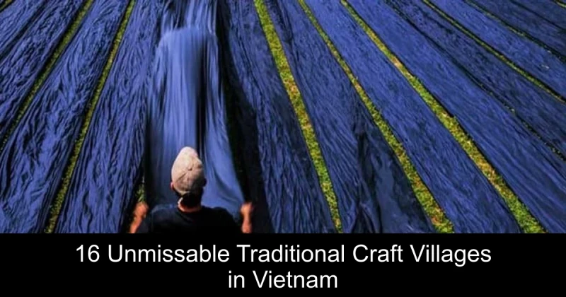 16 Unmissable Traditional Craft Villages in Vietnam