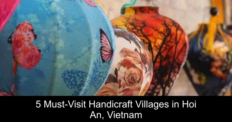 5 Must-Visit Handicraft Villages in Hoi An, Vietnam