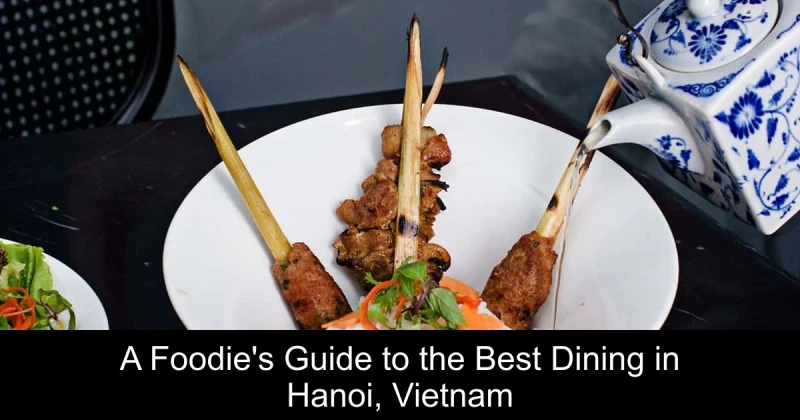 A Foodie's Guide to the Best Dining in Hanoi, Vietnam