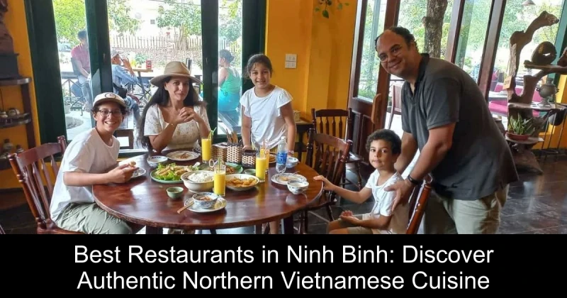 Best Restaurants in Ninh Binh: Discover Authentic Northern Vietnamese Cuisine