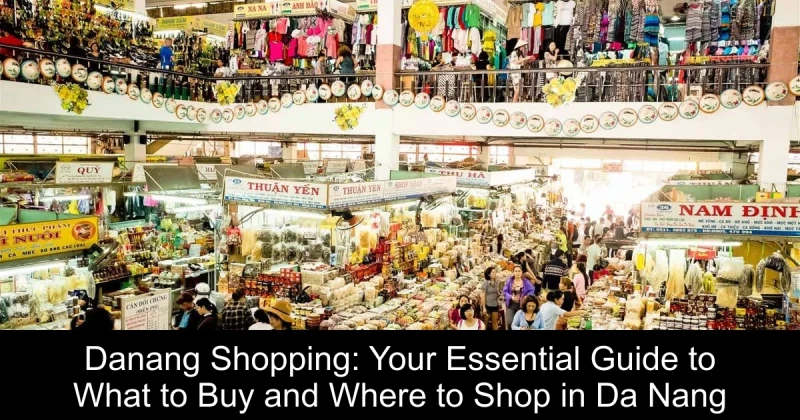 Danang Shopping: Your Essential Guide to What to Buy and Where to Shop in Da Nang