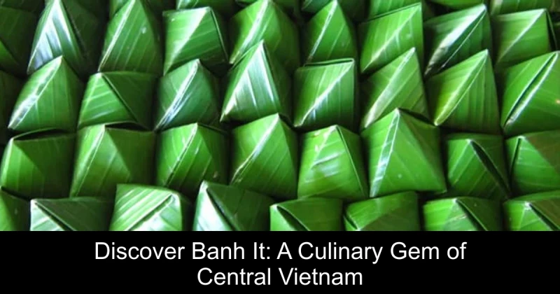 Discover Banh It: A Culinary Gem of Central Vietnam