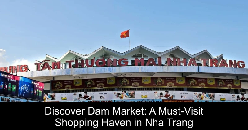 Discover Dam Market: A Must-Visit Shopping Haven in Nha Trang