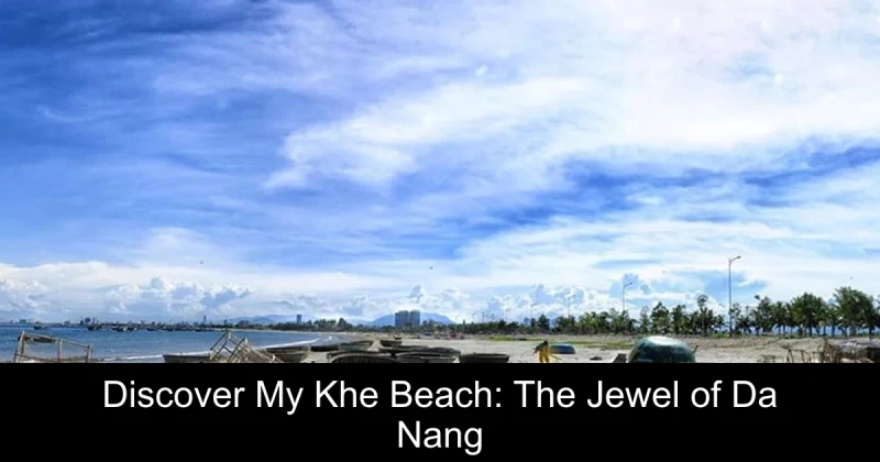 Discover My Khe Beach: The Jewel of Da Nang