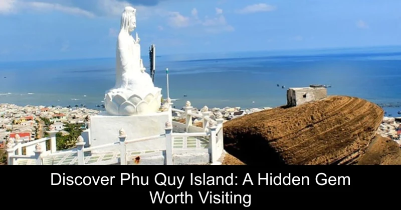 Discover Phu Quy Island: A Hidden Gem Worth Visiting