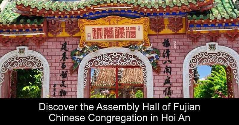 Discover the Assembly Hall of Fujian Chinese Congregation in Hoi An
