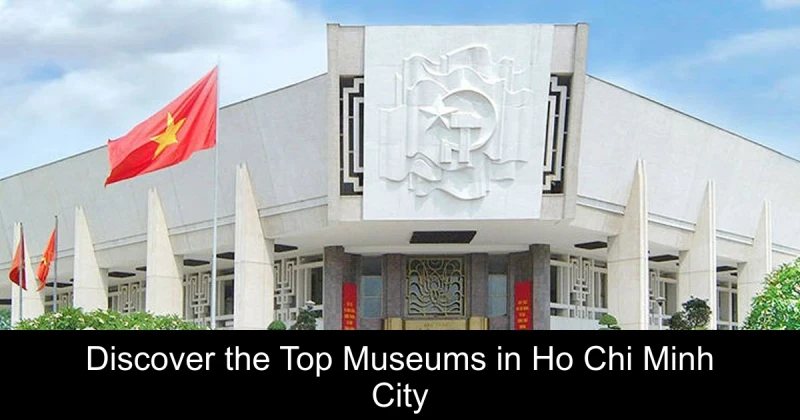 Discover the Top Museums in Ho Chi Minh City