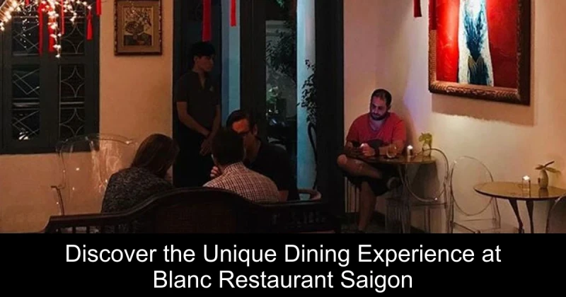Discover the Unique Dining Experience at Blanc Restaurant Saigon