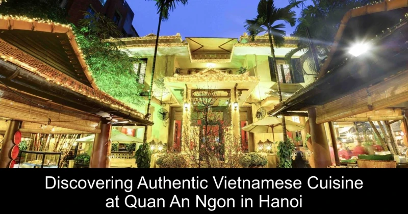 Discovering Authentic Vietnamese Cuisine at Quan An Ngon in Hanoi