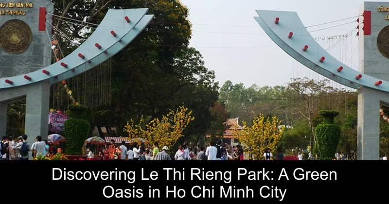 Discovering Le Thi Rieng Park: A Green Oasis in Ho Chi Minh City