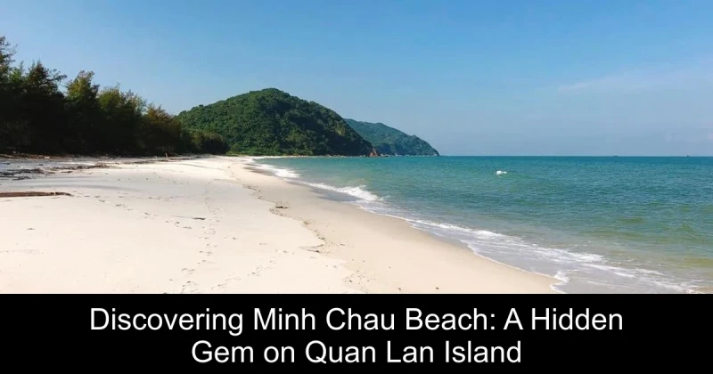 Discovering Minh Chau Beach: A Hidden Gem on Quan Lan Island