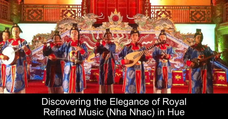 Discovering the Elegance of Royal Refined Music (Nha Nhac) in Hue