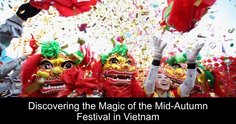 Discovering the Magic of the Mid-Autumn Festival in Vietnam