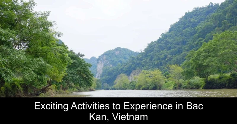Exciting Activities to Experience in Bac Kan, Vietnam