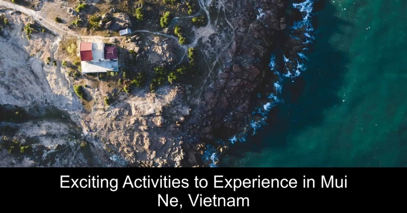 Exciting Activities to Experience in Mui Ne, Vietnam