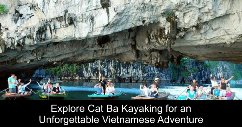Explore Cat Ba Kayaking for an Unforgettable Vietnamese Adventure