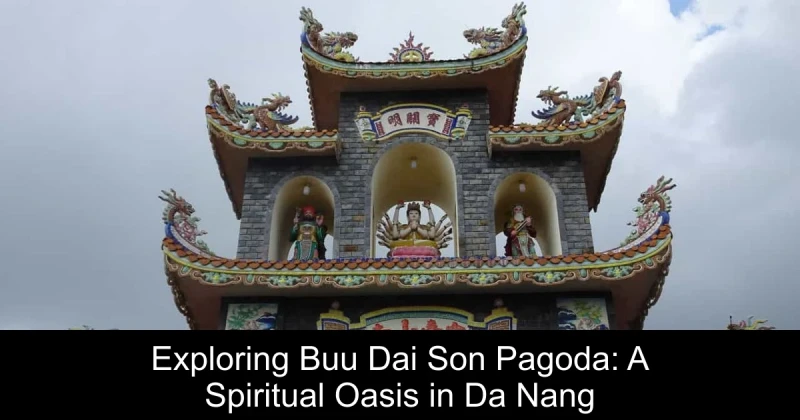 Exploring Buu Dai Son Pagoda: A Spiritual Oasis in Da Nang