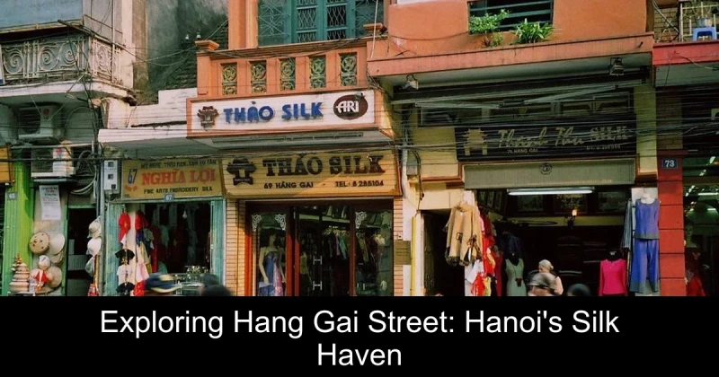 Exploring Hang Gai Street: Hanoi's Silk Haven
