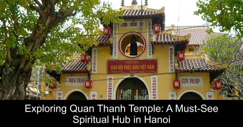 Exploring Quan Thanh Temple: A Must-See Spiritual Hub in Hanoi