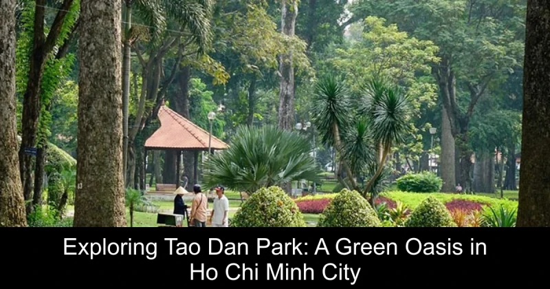 Exploring Tao Dan Park: A Green Oasis in Ho Chi Minh City
