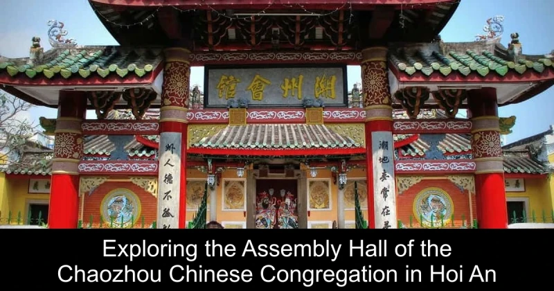 Exploring the Assembly Hall of the Chaozhou Chinese Congregation in Hoi An