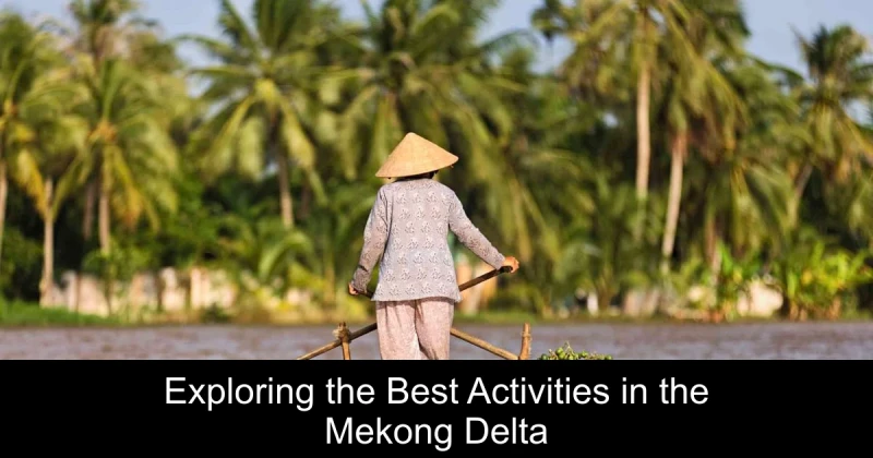 Exploring the Best Activities in the Mekong Delta