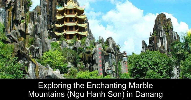 Exploring the Enchanting Marble Mountains (Ngu Hanh Son) in Danang