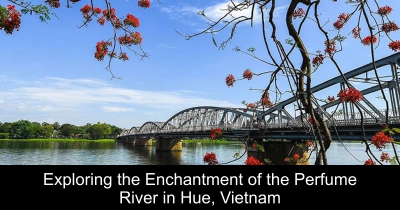 Exploring the Enchantment of the Perfume River in Hue, Vietnam