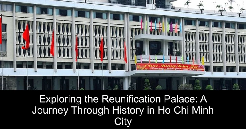 Exploring the Reunification Palace: A Journey Through History in Ho Chi Minh City
