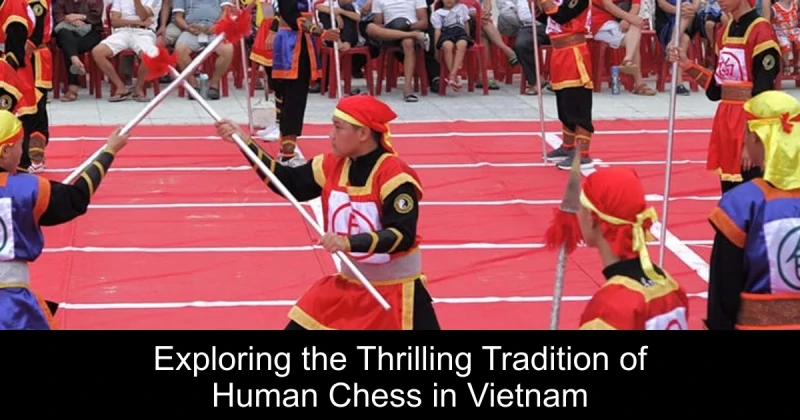 Exploring the Thrilling Tradition of Human Chess in Vietnam