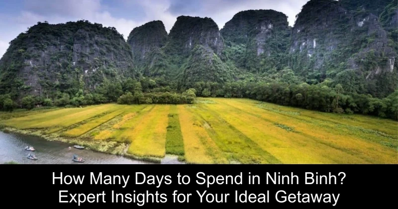 How Many Days to Spend in Ninh Binh? Expert Insights for Your Ideal Getaway