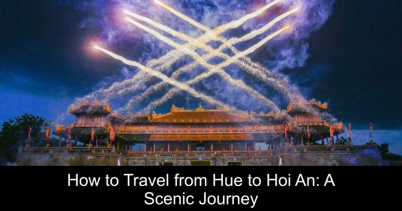 How to Travel from Hue to Hoi An: A Scenic Journey