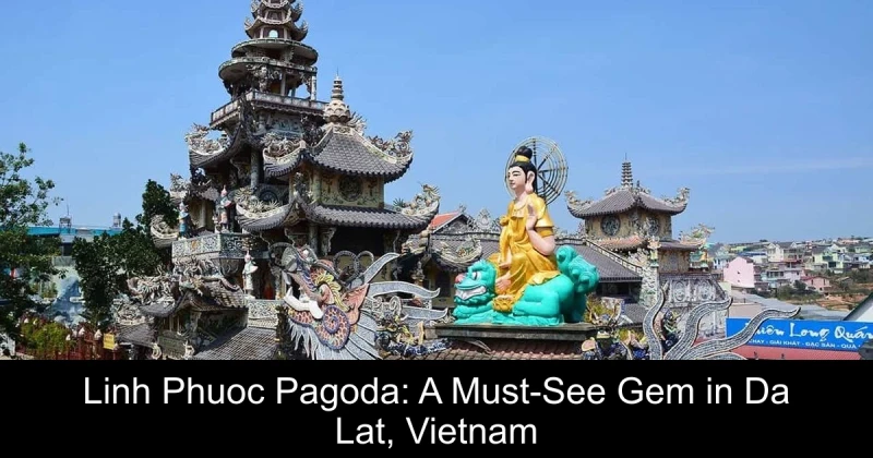 Linh Phuoc Pagoda: A Must-See Gem in Da Lat, Vietnam