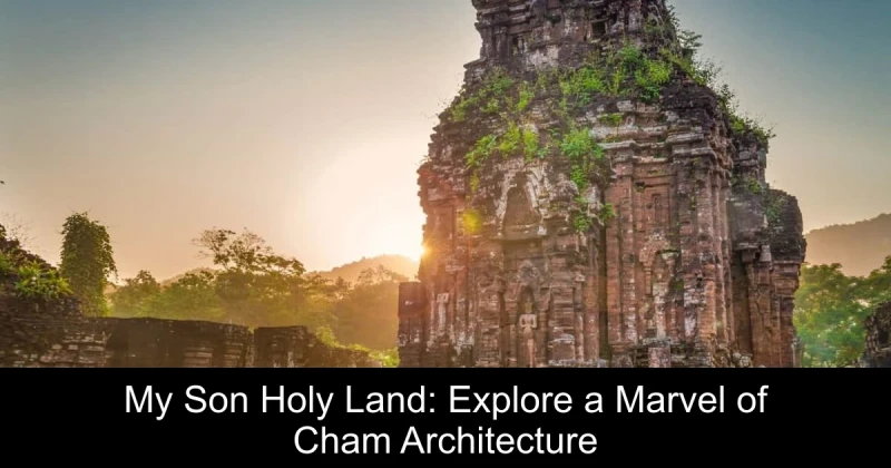 My Son Holy Land: Explore a Marvel of Cham Architecture