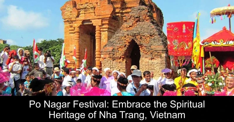 Po Nagar Festival: Embrace the Spiritual Heritage of Nha Trang, Vietnam