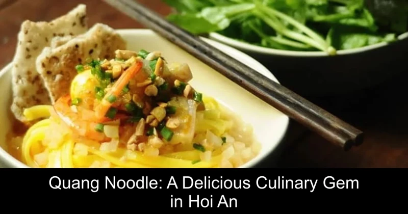 Quang Noodle: A Delicious Culinary Gem in Hoi An