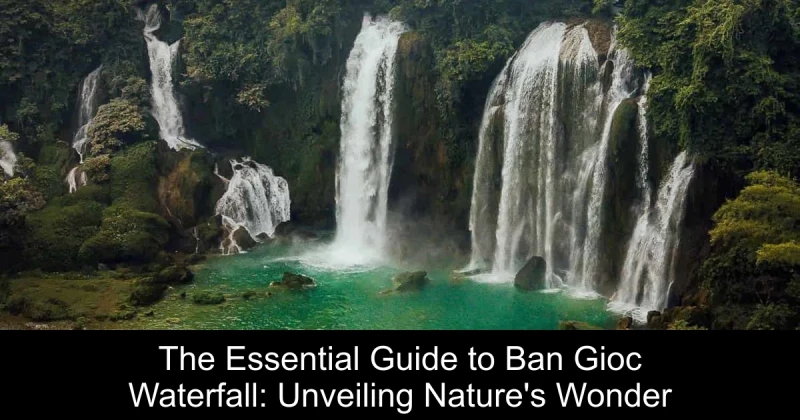 The Essential Guide to Ban Gioc Waterfall: Unveiling Nature's Wonder