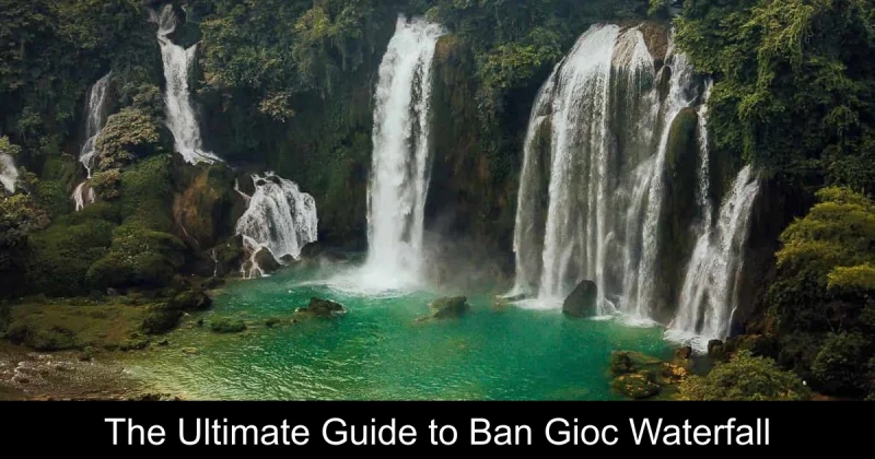 The Ultimate Guide to Ban Gioc Waterfall