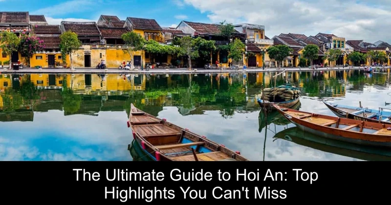 The Ultimate Guide to Hoi An: Top Highlights You Can't Miss