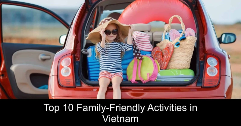 Top 10 Family-Friendly Activities in Vietnam
