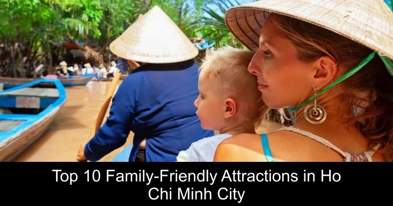 Top 10 Family-Friendly Attractions in Ho Chi Minh City