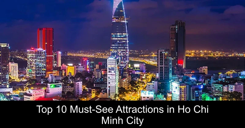 Top 10 Must-See Attractions in Ho Chi Minh City