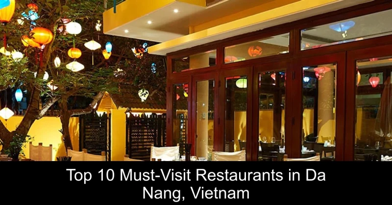 Top 10 Must-Visit Restaurants in Da Nang, Vietnam