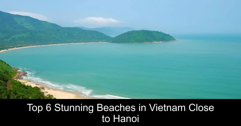 Top 6 Stunning Beaches in Vietnam Close to Hanoi