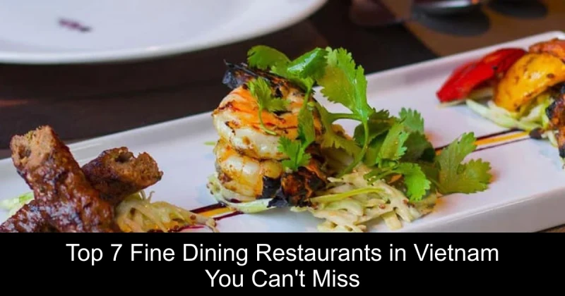 Top 7 Fine Dining Restaurants in Vietnam You Can't Miss