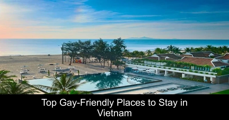 Top Gay-Friendly Places to Stay in Vietnam
