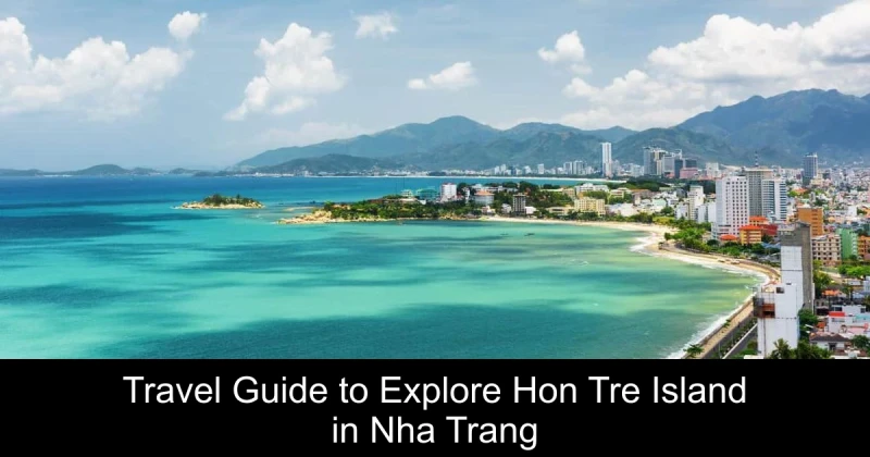 Travel Guide to Explore Hon Tre Island in Nha Trang