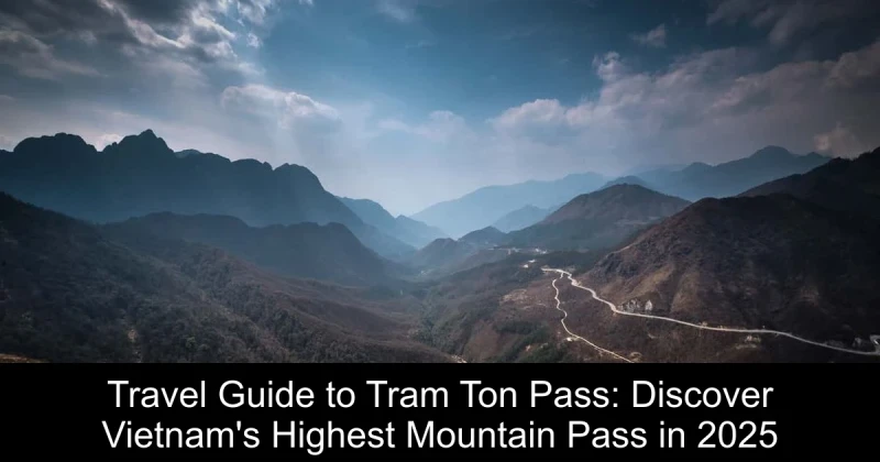 Travel Guide to Tram Ton Pass: Discover Vietnam's Highest Mountain Pass in 2025