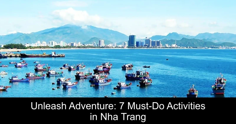 Unleash Adventure: 7 Must-Do Activities in Nha Trang