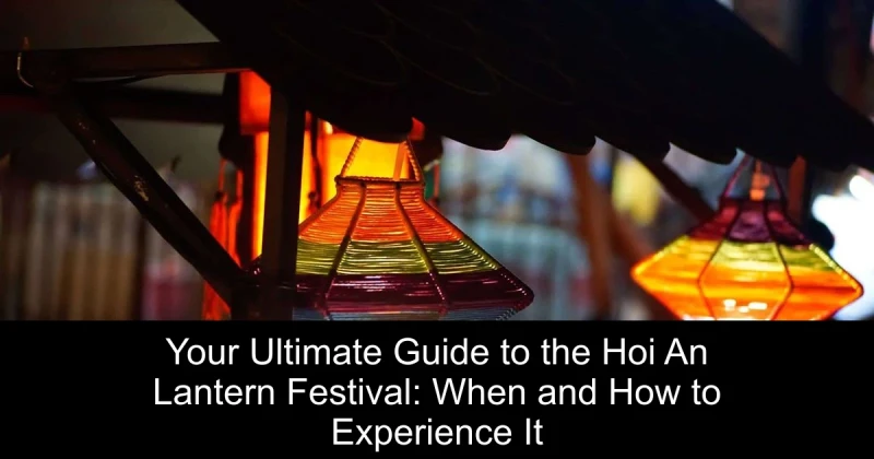 Your Ultimate Guide to the Hoi An Lantern Festival: When and How to Experience It